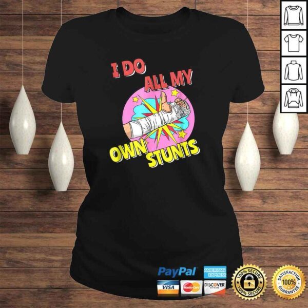 I Do All My Own Stunts Shirt Injury Kids Broken Arm Tee - Image 3