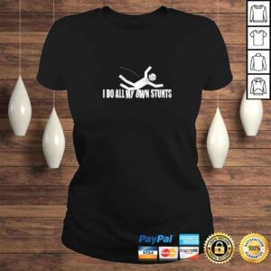 ClassicLadies I Do All My Own Stunts Tee TShirt