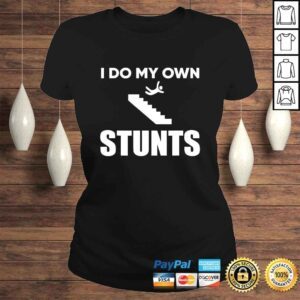 ClassicLadies I Do My Own Stunts Funny Injury Recovery Get Well TShirt