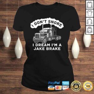 ClassicLadies I Dont Snore I Dream Im A Jake Brake Trucker Gift TShirt