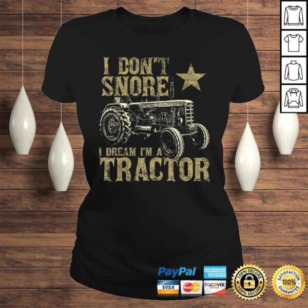 I Don't Snore I Dream I'm a Tractor Shirt Funny Tractor T-shirt - Image 3