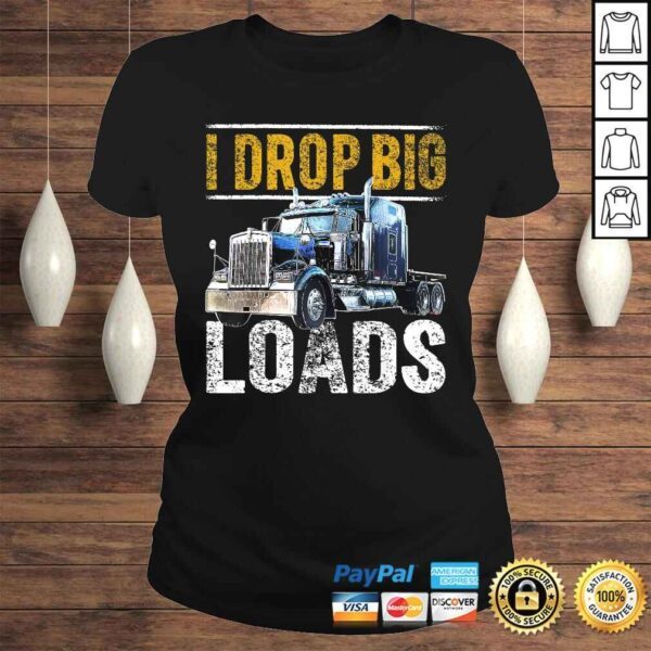 I Drop Big Loads Big Rig SemiTrailer Truck Driver Gift Men V-Neck T-Shirt - Image 3