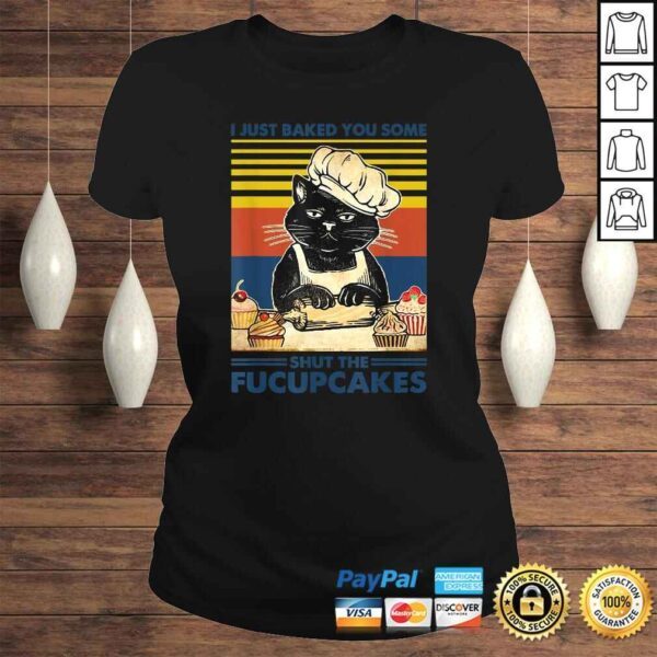 I Just Baked You Some Shut The Fucupcakes Cat Lover Vintage Gift Top - Image 3