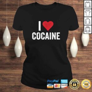 ClassicLadies I Love Cocaine Shirt Funny Drug Shirt Men Women TShirt Gift