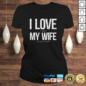 ClassicLadies I Love It When My Wife Lets Me Play Poker Funny Poker TShirt