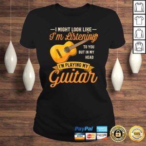 ClassicLadies I Might Look Like Im Listening to You Shirt Music Guitar TShirt Gift