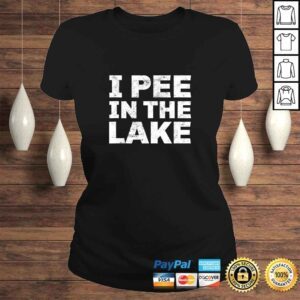 ClassicLadies I Pee In The Lake Shirt Vacation Gift Funny Party Drinking Shirt