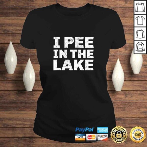 I Pee In The Lake Shirt Vacation Gift Funny Party Drinking Shirt - Image 3