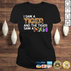 ClassicLadies I Saw a Tiger and a Tiger Saw a Man Funny Tiger Exotic Shirt