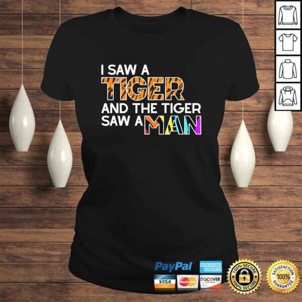 I Saw a Tiger and a Tiger Saw a Man - Funny Tiger Exotic Shirt - Image 3