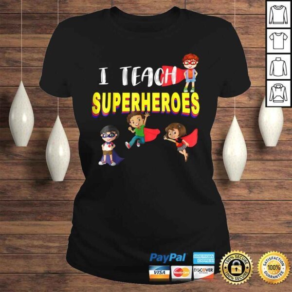 I Teach Superheroes Shirt  Kindergarten Teacher Tee T-Shirt - Image 3