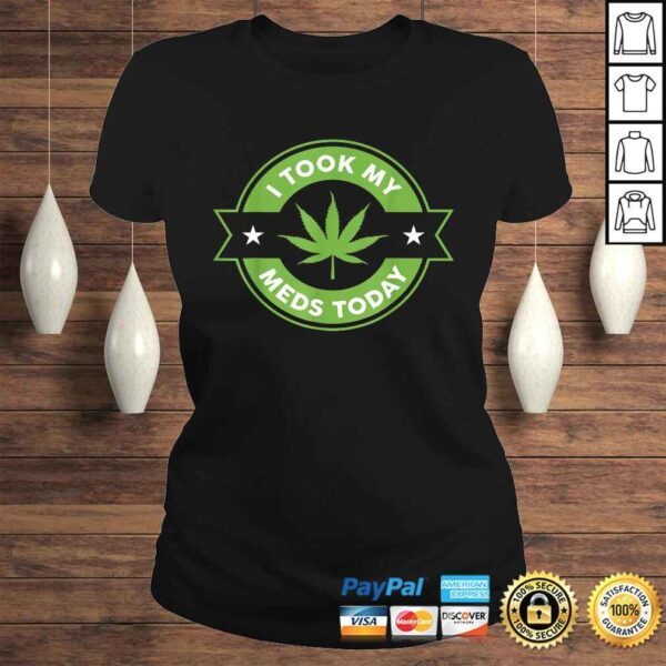 I Took My Meds Today Marijuana Funny Weed Cannabis Sayings TShirt Gift - Image 3