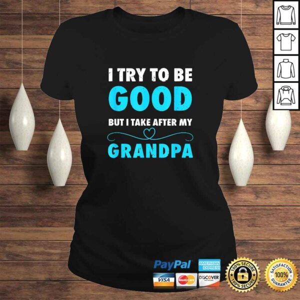 I Try To Be Good But I Take After My Grandpa Shirt Shirt - Image 3