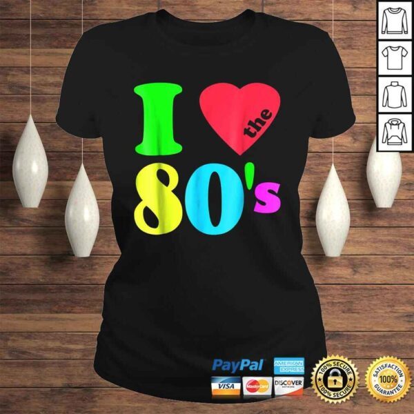 I love The 80'S Shirt 80's 90's costume Party Tee - Image 3