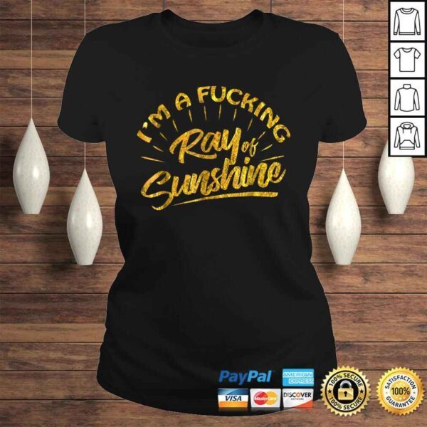 I'm A Fucking Ray Of Sunshine Sarcastic Gold FonShirt - Image 3