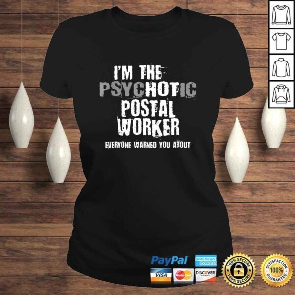 I'm A Hot Psychotic Postal Worker Warning You Funny Mailman TShirt - Image 3