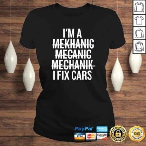 ClassicLadies Im A Mechanic I Fix Cars Funny Shirt