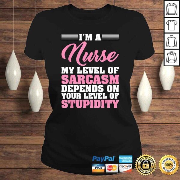 I'm A Nurse My Level Of Sarcasm Depends Funny Nurse Gift TShirt - Image 3