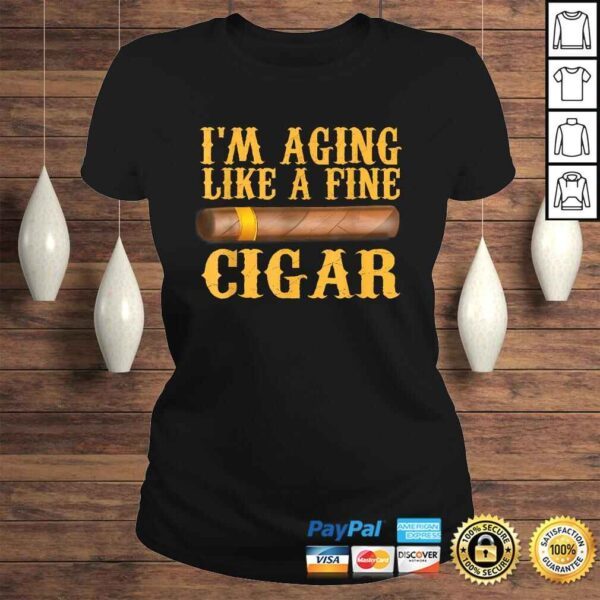 Im Aging Like A Fine Cigar Funny Fathers Day Dad Gift Idea Shirt - Image 3