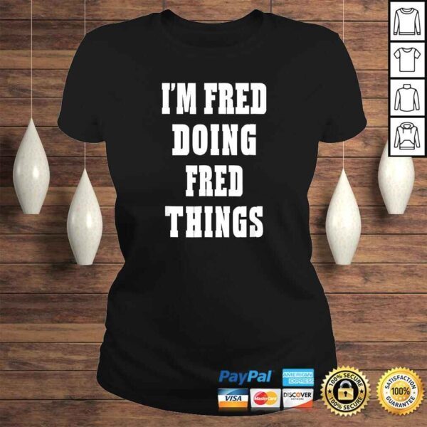 Im Fred Doing Fred Things Funny First Name Shirt - Image 3