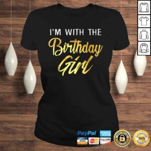 ClassicLadies Im With The Birthday Girl Shirt Birthday Squad Party Gift