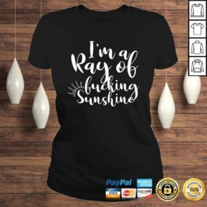 ClassicLadies Im a ray of Fucking Sunshine Funny AdulTShirt