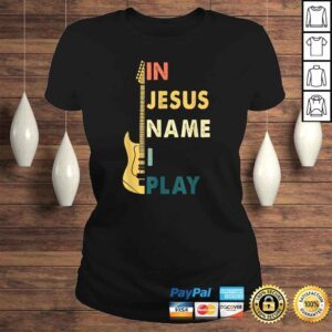 ClassicLadies In Jesus Name I Play Guitar Shirt For Guitar Lover Tee 2