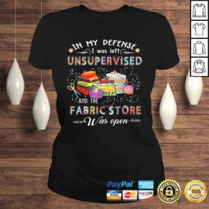 ClassicLadies In My Defense I Was Left Unsupervised And The Fabric Store Tee TShirt