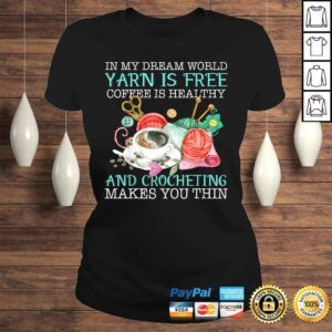 ClassicLadies In My Dream World Yarn Is Free Coffee Is Healthy Crocheting Tee Shirt