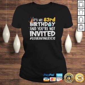 ClassicLadies Its My 83rd Birthday Youre Not Invited Quarantined 2020 TShirt