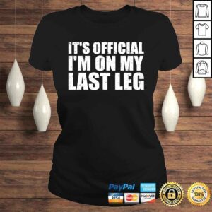 ClassicLadies Its Official Im On My Last Leg Amputee Funny Shirts