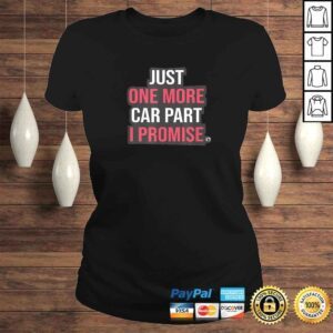 ClassicLadies Just One More Car Part I Promise Funny Mechanic Tuning DrifTShirt