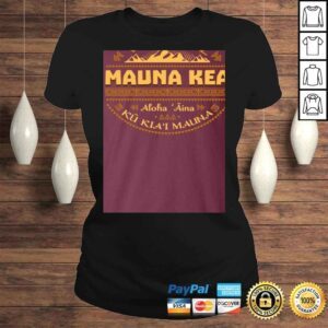 ClassicLadies Ku Kiai Mauna We are Mauna Kea Defend Kanaka Maoli Kea Kapu Aloha Hawaii Power of Love Shirt