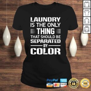 ClassicLadies Laundry The Only Thing Separated By Color Black History Tee TShirt