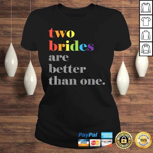 Lesbian Wedding Couple Two Brides Are Better Than One Shirt - Image 3