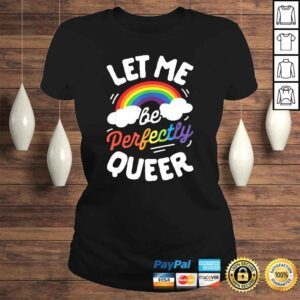 ClassicLadies Let Me Be Perfectly Queer Shirt Gay Pride LGBT Rainbow TShirt 1