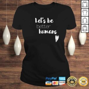 ClassicLadies Lets be better humans Inspiring Gift Top