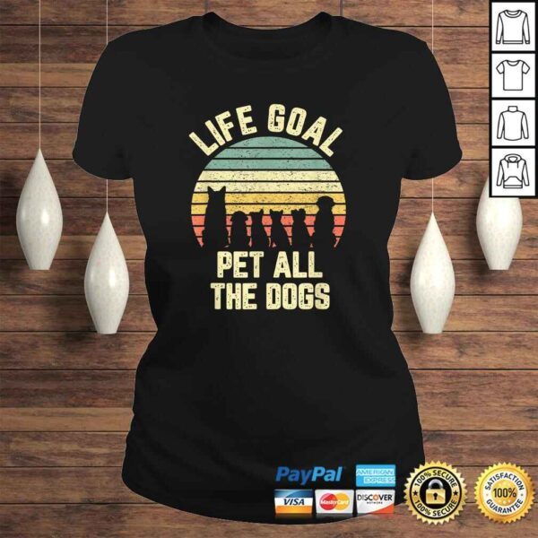 Life Goal Pet All The Dogs Shirt Funny Dog Lover Shirt Tee - Image 3