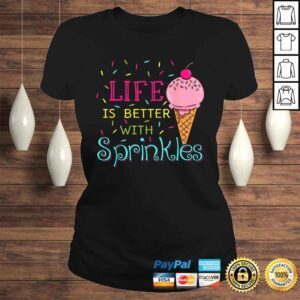 ClassicLadies Life Is Better With Sprinkles Shirt Sweet Ice Cream Shirt 1