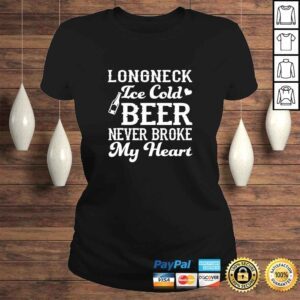 ClassicLadies Longneck Ice Cold Beer Never Broke My Heart Funny Beer Lover TShirt