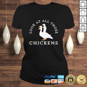 ClassicLadies Look At All Those Chickens Geese Funny Video Meme TShirt