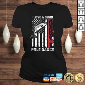 ClassicLadies Love A Good Pole Dance Funny Fishing Shirt Trout Fish Gift 1