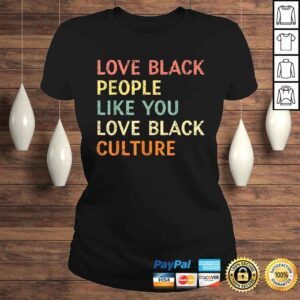 ClassicLadies Love Black People Like You Love Black Culture Retro Vintage Shirt