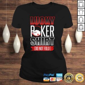 ClassicLadies Lucky Poker Shirt Funny Poker Luck Not Folding Poker Shirt