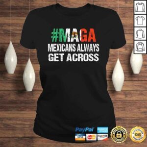 ClassicLadies MAGA Mexicans Always Get Across Shirt Funny Mexico Tee