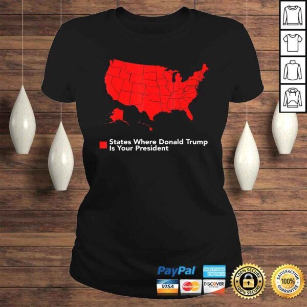 Map of States Where Trump is your President Funny Political Tee T-Shirt - Image 3