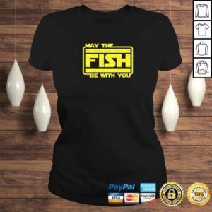 ClassicLadies May The Fish Be With You Funny Fishing TShirt Gift