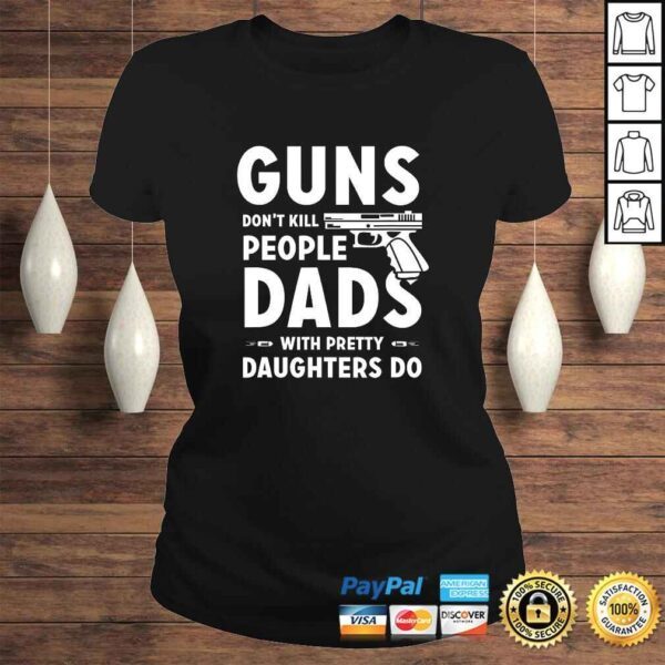 Mens Gun Dont Kill Tees Dads With Pretty Daughters Do TShirt - Image 3