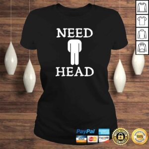 ClassicLadies Mens Need Head Adult Humor Shirt for Men Dirty Joke Tshirt