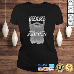 ClassicLadies Mens Touch My Beard And Tell Me Im Pretty Cool Funny Shirt